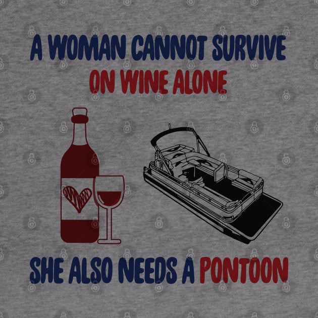 A Woman Cannot Survive On Wine Alone She Also Needs A Pontoon by Salt88